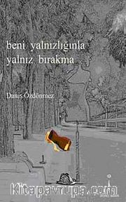 Beni Yalnızlığınla Yalnız Bırakma