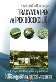 Osmanlıdan Günümüze Trakya’da  İpek ve İpek Böcekçiliği