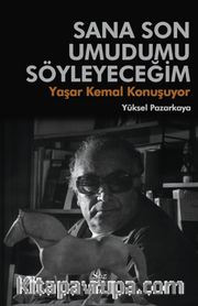 Sana Son Umudumu Söyleyeceğim <br /> Yaşar Kemal Konuşuyor