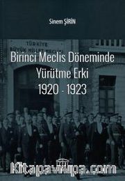 Birinci Meclis Döneminde Yürütme Erki 1920-1923