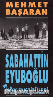 Sabahattin Eyuboğlu ve Köy Enstitüleri/ Tonguç'a ve Yakınlarına Mektuplarıyla