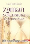 Zaman Yolcusuna Söylenecekler