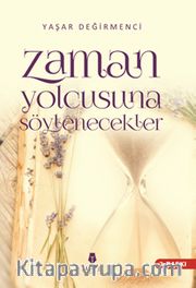 Zaman Yolcusuna Söylenecekler