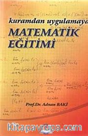 Kuramdan Uygulamaya Matematik Eğitimi