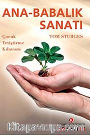 Ana-Babalık Sanatı <br /> Çocuk Yetiştirme Kılavuzu