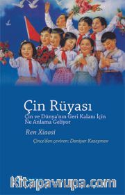 Çin Rüyası <br /> Çin ve Dünya’nın Geri Kalanı için Ne Anlama Geliyor