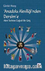 Anadolu Aleviliği'nden Dersim'e <br /> Alevi Tarihine Coğrafi Bir Giriş
