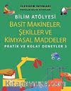 Bilim Atölyesi Basit Makineler,Şekiller Ve Kimyasal Maddeler/ Pratik ve Kolay Deneyler 3