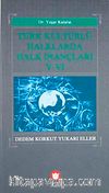Türk Kültürlü Halklarda Halk İnançları-V-VI & Dedem Korkut Yukarı Eller