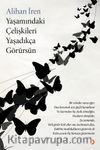 Yaşamındaki Çelişkileri Yaşadıkça Görürsün