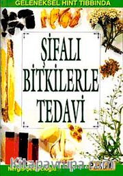 Şifalı Bitkilerle Tedavi <br /> Geleneksel Hint Tıbbında