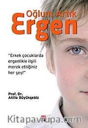 Oğlum Artık Ergen <br /> Erkek Çocuklarda Ergenlikle İlgili  Merak Ettiğiniz Her Şey!