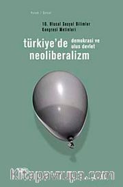 Türkiye'de Neoliberalizm, Demokrasi ve Ulus Devlet <br /> 10. Ulusal Sosyal Bilimler Kongresi Metinleri