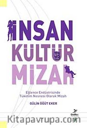 İnsan Kültür Mizah <br /> Eğlence Endüstrisinde Tüketim Nesnesi Olarak Mizah