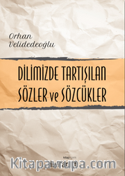 Dilimizde Tartışılan Sözler ve Sözcükler