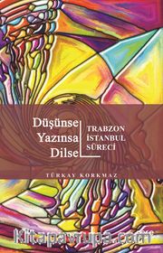 Düşünsel Yazınsal Dilsel <br /> Trabzon İstanbul Süreci