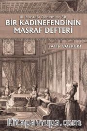 III. Mustafa Dönemine Ait Bir Kadınefendinin Masraf Defteri