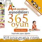 Akıllı Çocukların Oynadıkları 365 Oyun <br /> Hayal Edin, Yapın, Öğrenin (2+Yaş)
