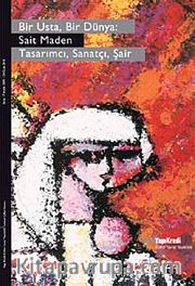 Bir Usta Bir Dünya Sait Maden <br /> Tasarımcı, Sanatçı, Şair