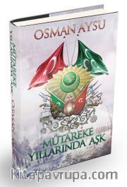 Mütareke Yıllarında Aşk (Ciltli)