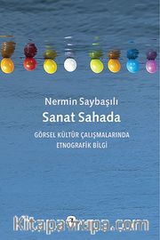 Sanat Sahada <br /> Görsel Kültür Çalışmalarında  Etnografik Bilgi