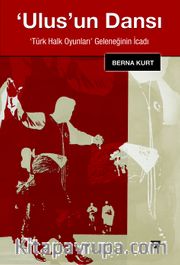 Ulus’un Dansı <br /> Türk Halk Oyunları Geleneğinin İcadı