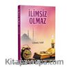 İlimsiz Olmaz 
