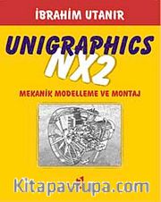 Unigraphics NX2 <br /> Mekanik Modelleme ve Montaj