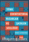Türk Edebiyatında Yazarlar ve Şairler Sözlüğü