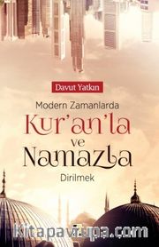 Modern Zamanlarda Kur’anla ve Namazla Dirilmek 