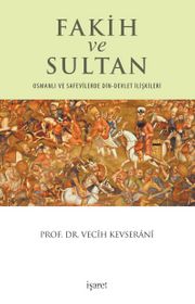 Fakih ve Sultan <br /> Osmanlı ve Safevilerde Din-Devlet İlişkisi