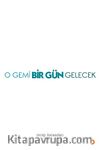 O Gemi Bir Gün Gelecek
