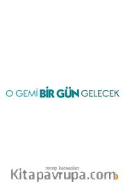 O Gemi Bir Gün Gelecek