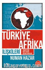 Türkiye Afrika İlişkileri <br /> Türkiye'nin Dost Kıtaya Açılım Stratejisi