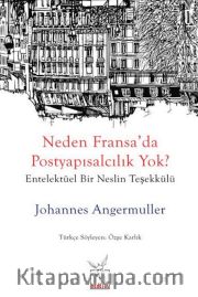 Neden Fransa’da Postyapısalcılık Yok? <br /> Entelektüel Bir Neslin Teşekkülü