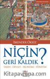 Niçin Geri Kaldık? & Tarih-Devlet-Ekonomi-Yönetim