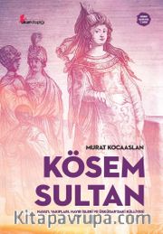 Kösem Sultan <br /> Hayatı, Vakıfları, Hayır İşleri ve Üsküdar’daki Külliyesi