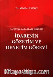 Danıştay Kararları Işığında İdarenin Gözetim ve Denetim Görevi