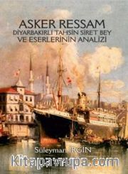 Asker Ressam Diyarbakırlı Tahsin Siret Bey ve Eserlerinin Analizi