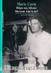 Marie Curie <br /> Bilgin mi, Bilimin Meryem Ana'sı mı?