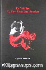 Ey Yüzüm Ne Çok Utandım Senden