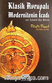Klasik Avrupalı Modernitenin İcadı ve İslam'da Bilim
