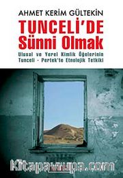 Tunceli'de Sünni Olmak <br /> Ulusal ve Yerel Kimlik Öğelerinin Tunceli Pertek'te Etnolojik Tetkiki