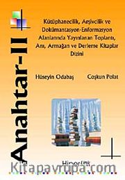 Anahtar - II <br /> Kütüphanecilik, Arşivcilik ve Dokümantasyon-Enformasyon Alanlarında Yayınlanan Toplantı, Anı, Armağan ve Derleme Kitaplar Dizini