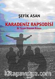 Karadeniz Rapsodisi <br /> Bir Yaşam Ustasının Romanı