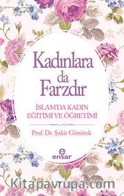Kadınlara Da Farzdır <br /> İslam’da Kadın Eğitimi ve Öğretimi