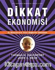 Dikkat Ekonomisi <br /> İş Dünyasının Yeni Değerini Anlamak