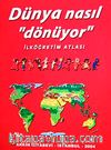 Dünya Nasıl Dönüyor / İlköğretim Atlası
