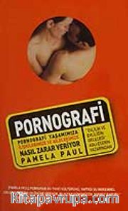 Pornografi/Pornografi Yaşamımıza İlişkilerimize ve Ailelerimize Nasıl Zarar Veriyor