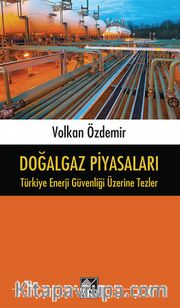 Doğalgaz Piyasaları <br /> Türkiye Enerji Güvenliği Üzerine Tezler